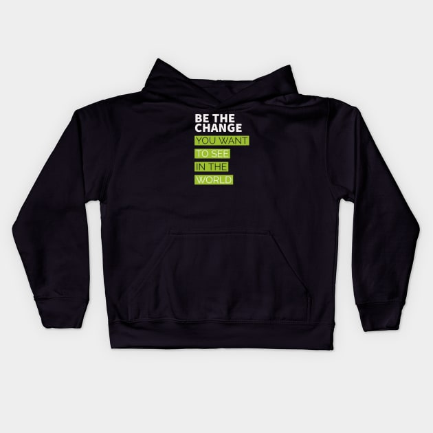 be the change you want to see in the world Kids Hoodie by Faishal Wira